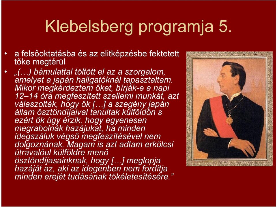 Mikor megkérdeztem őket, bírják-e a napi 12 14 óra megfeszített szellemi munkát, azt válaszolták, hogy ők [ ] a szegény japán állam ösztöndíjaival tanultak