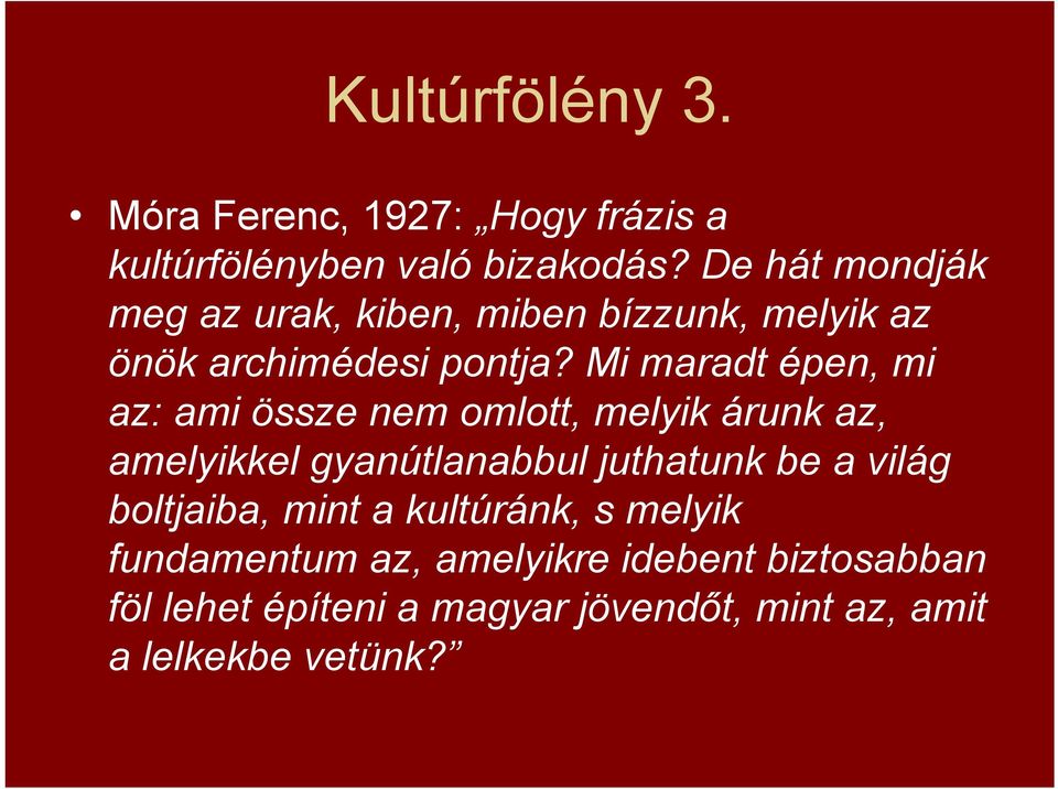 Mi maradt épen, mi az: ami össze nem omlott, melyik árunk az, amelyikkel gyanútlanabbul juthatunk be a