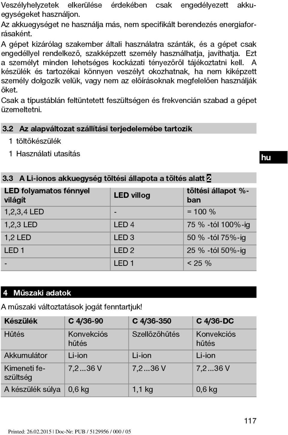 Ezt a személyt minden lehetséges kockázati tényezőről tájékoztatni kell.