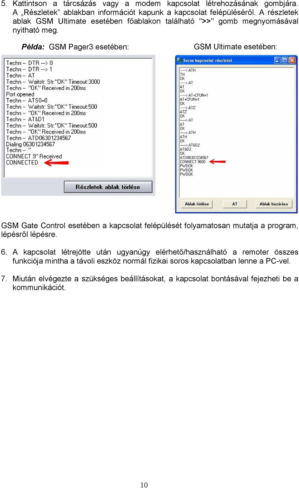 Példa: GSM Pager3 esetében: GSM Ultimate esetében: GSM Gate Control esetében a kapcsolat felépülését folyamatosan mutatja a program, lépésről lépésre. 6.