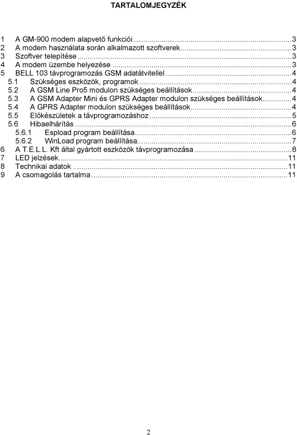 ..4 5.4 A GPRS Adapter modulon szükséges beállítások...4 5.5 Előkészületek a távprogramozáshoz...5 5.6 Hibaelhárítás...6 5.6.1 Espload program beállítása...6 5.6.2 WinLoad program beállítása.