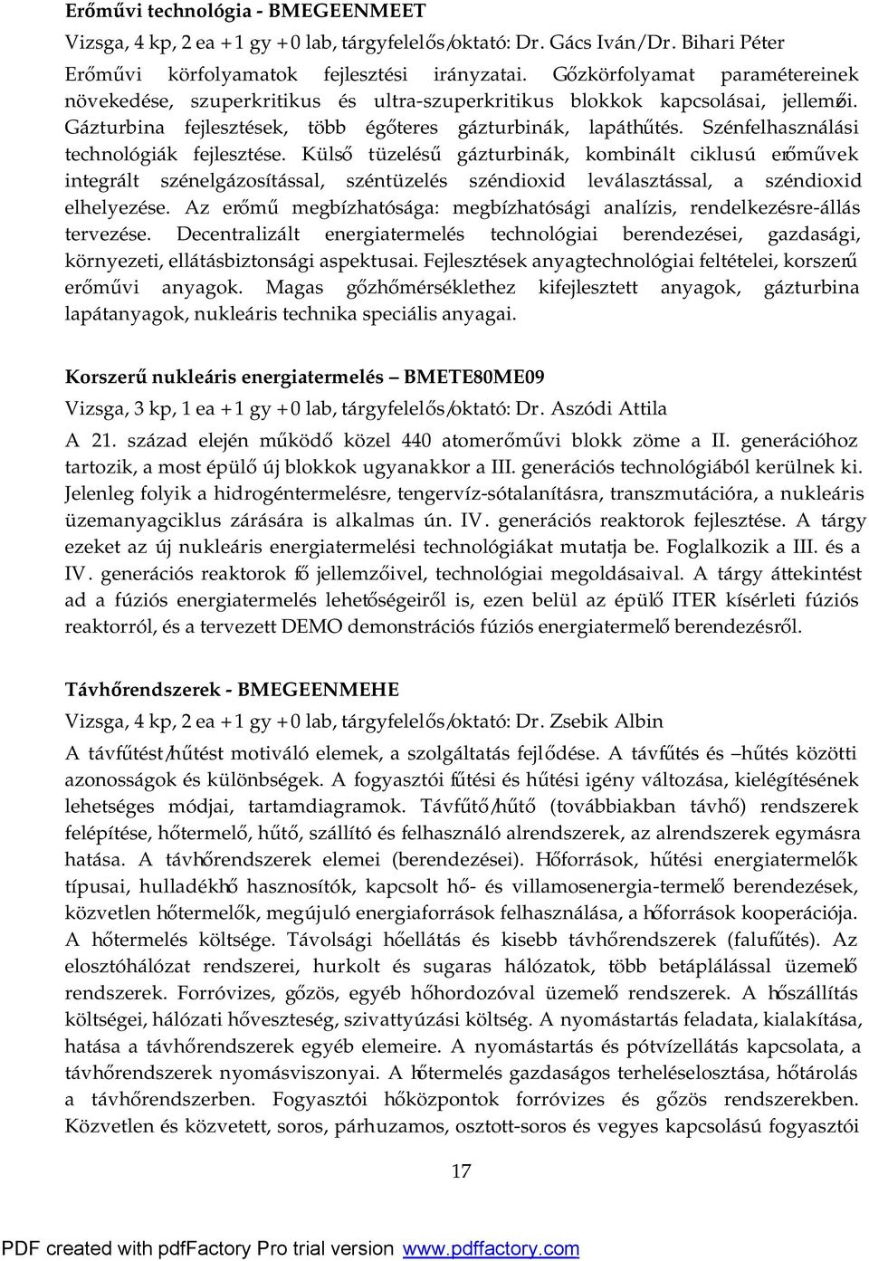 Szénfelhasználási technológiák fejlesztése. Külső tüzelésű gázturbinák, kombinált ciklusú erőművek integrált szénelgázosítással, széntüzelés széndioxid leválasztással, a széndioxid elhelyezése.