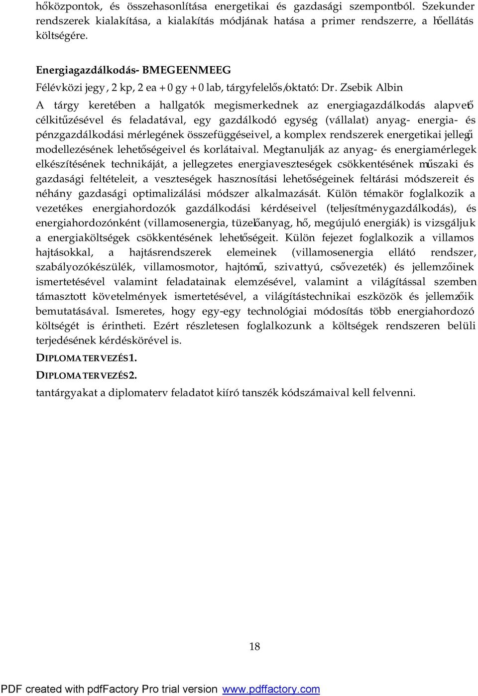 Zsebik Albin A tárgy keretében a hallgatók megismerkednek az energiagazdálkodás alapvető célkitűzésével és feladatával, egy gazdálkodó egység (vállalat) anyag- energia- és pénzgazdálkodási mérlegének