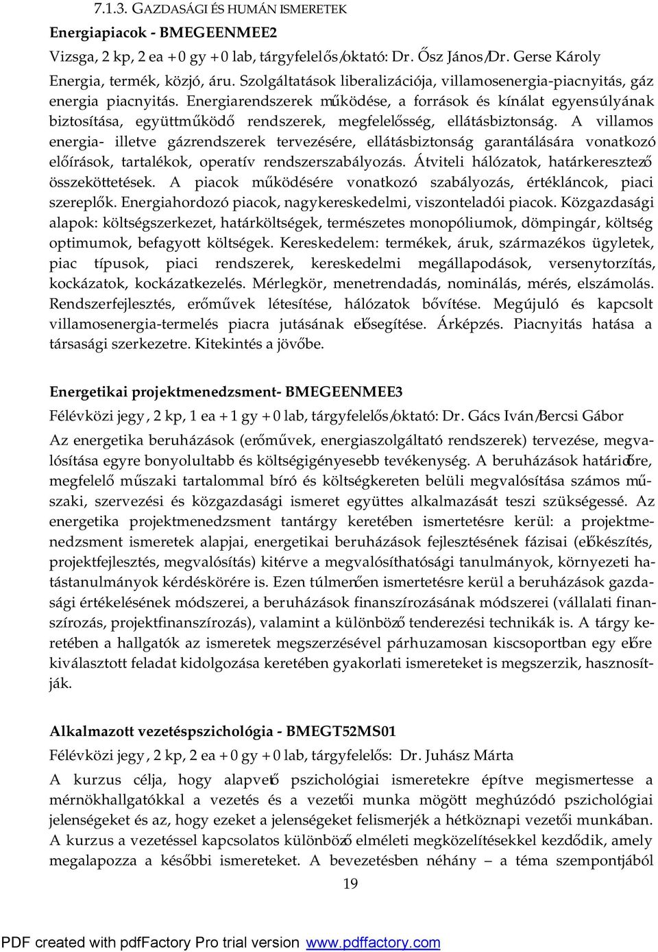 Energiarendszerek működése, a források és kínálat egyensúlyának biztosítása, együttműködő rendszerek, megfelelősség, ellátásbiztonság.