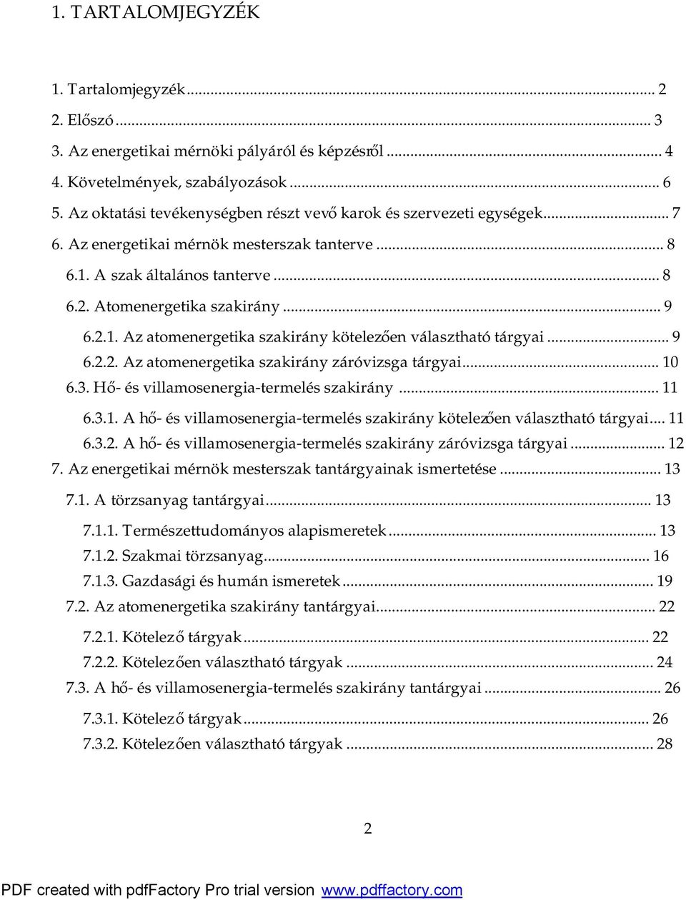 ..9 6.2.2. Az atomenergetika szakirány záróvizsga tárgyai...10 6.3. Hő- és villamosenergia-termelés szakirány...11 6.3.1. A hő- és villamosenergia-termelés szakirány kötelezően választható tárgyai.