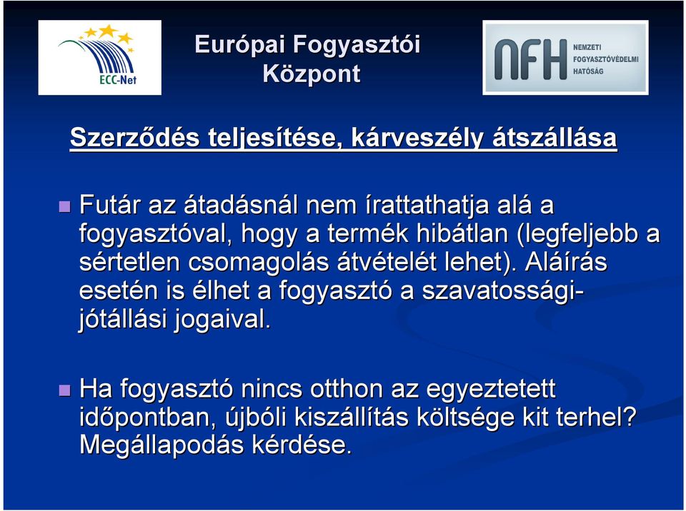 . Aláí áírás esetén n is élhet a fogyasztó a szavatossági gijótállási jogaival.