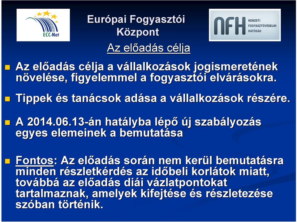 13-án n hatályba lépől új j szabályoz lyozás egyes elemeinek a bemutatása Fontos: : Az előad adás s során n nem kerül l bemutatásra