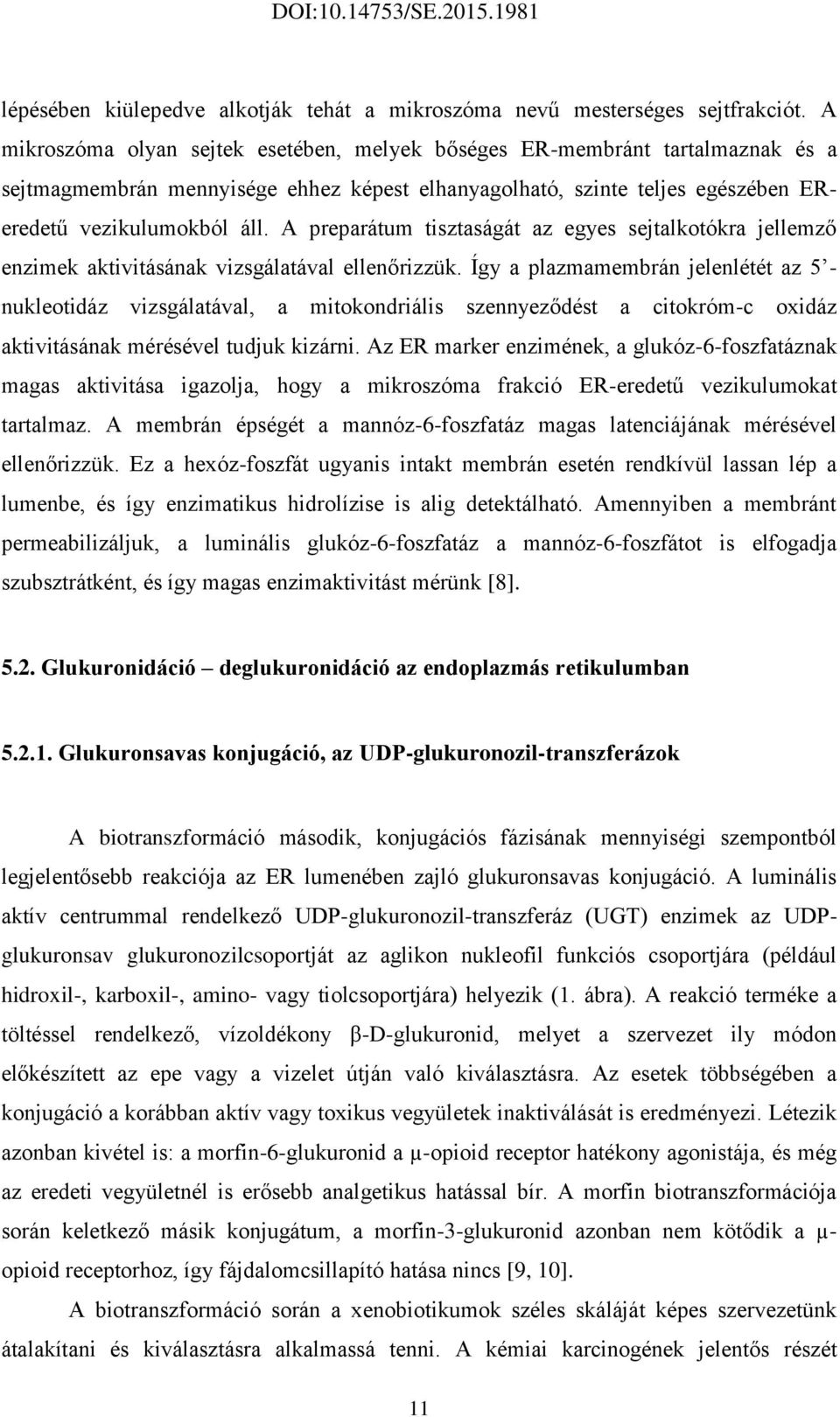 A preparátum tisztaságát az egyes sejtalkotókra jellemző enzimek aktivitásának vizsgálatával ellenőrizzük.