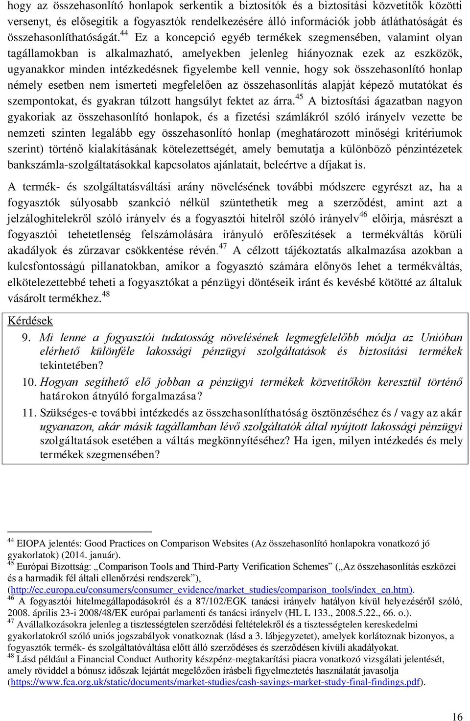 44 Ez a koncepció egyéb termékek szegmensében, valamint olyan tagállamokban is alkalmazható, amelyekben jelenleg hiányoznak ezek az eszközök, ugyanakkor minden intézkedésnek figyelembe kell vennie,