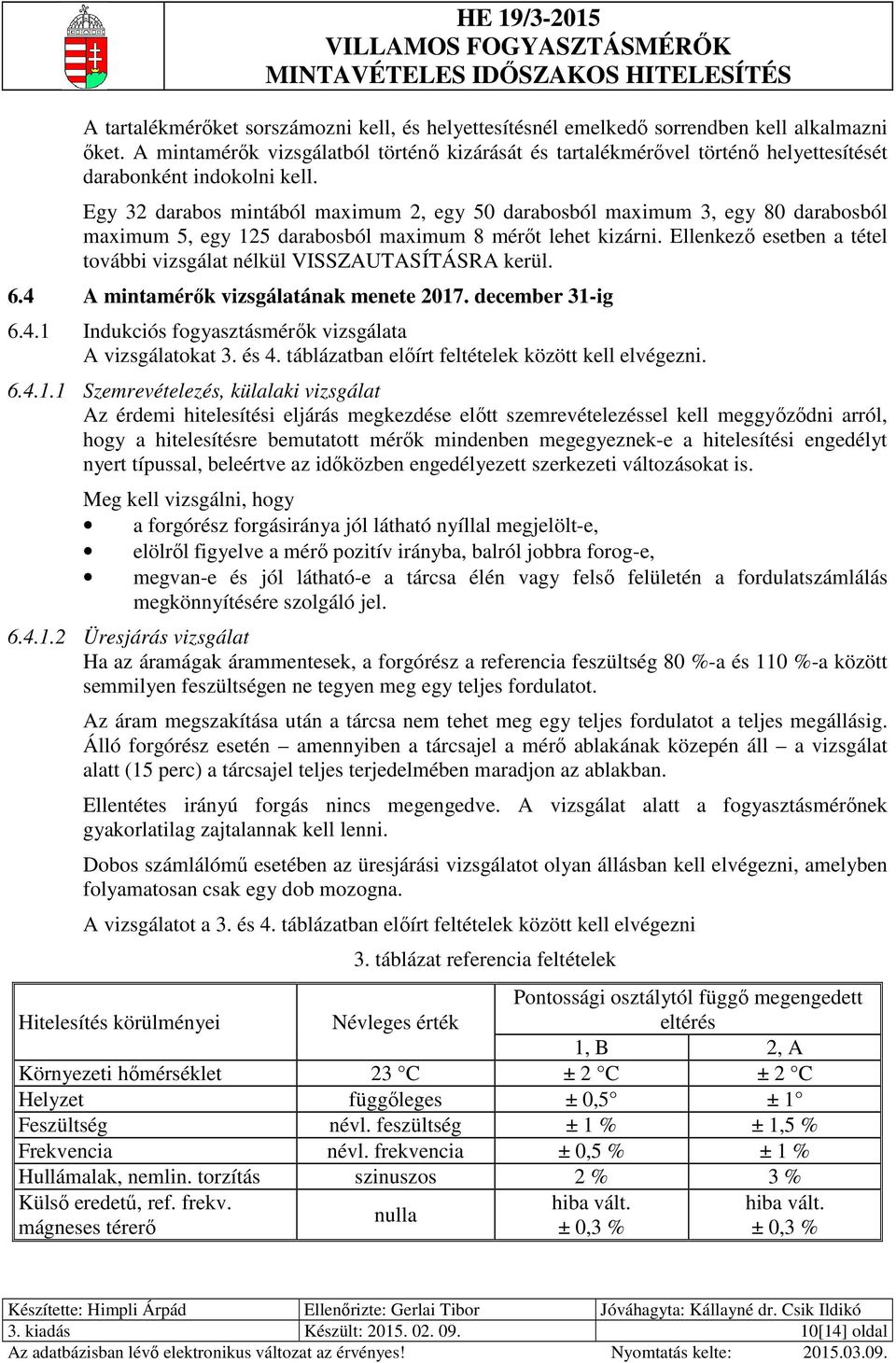 Egy 32 darabos mintából maximum 2, egy 50 darabosból maximum 3, egy 80 darabosból maximum 5, egy 125 darabosból maximum 8 mérőt lehet kizárni.