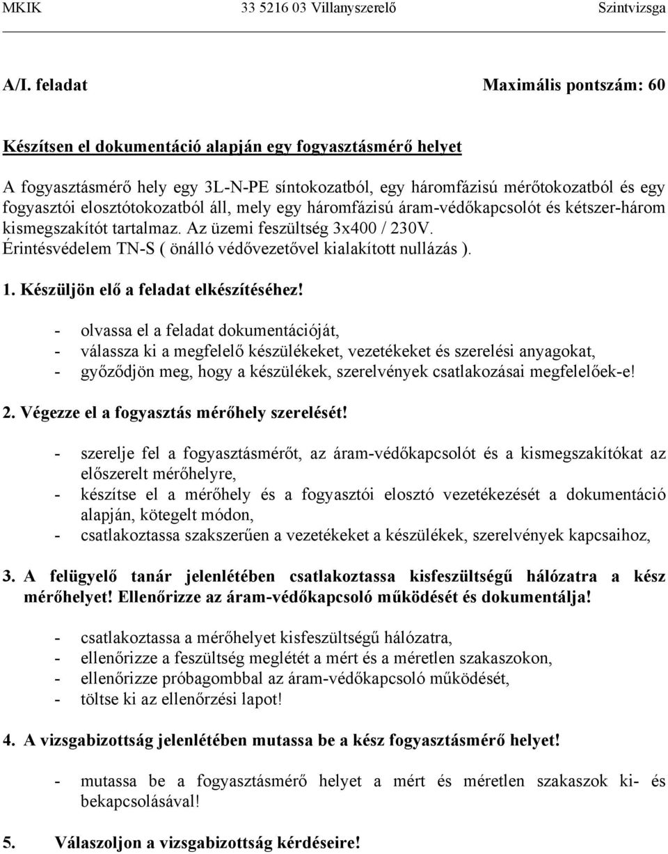 Érintésvédelem TN-S ( önálló védővezetővel kialakított nullázás ). 1. Készüljön elő a feladat elkészítéséhez!