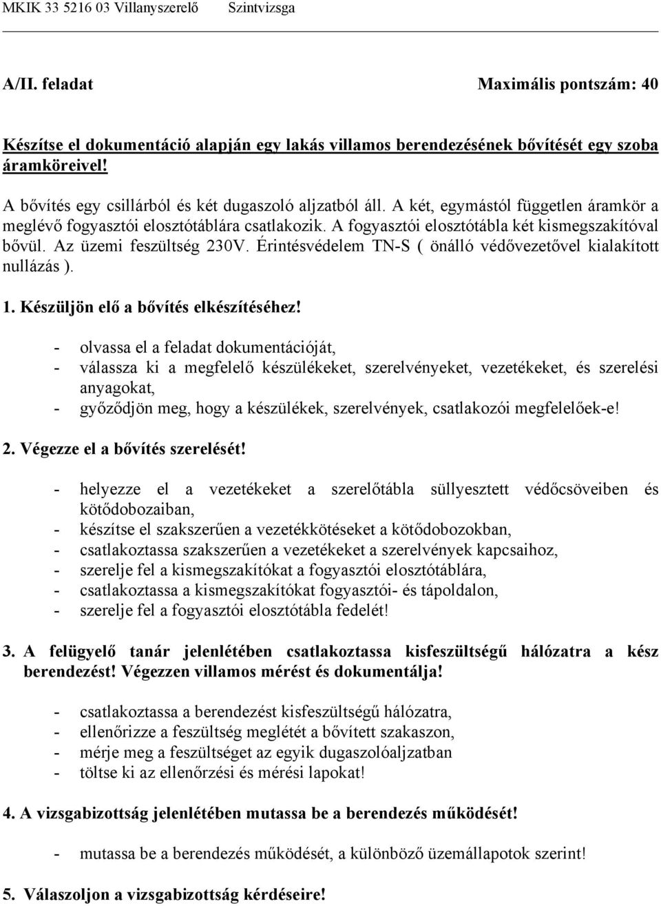 Érintésvédelem TN-S ( önálló védővezetővel kialakított nullázás ). 1. Készüljön elő a bővítés elkészítéséhez!