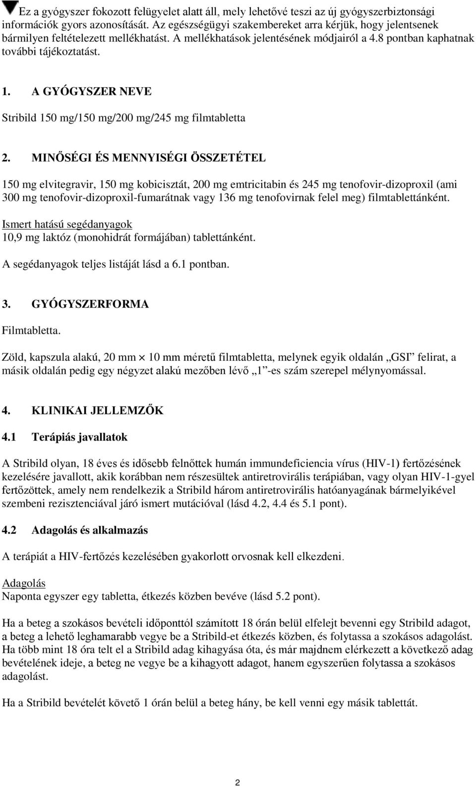 A GYÓGYSZER NEVE Stribild 150 mg/150 mg/200 mg/245 mg filmtabletta 2.