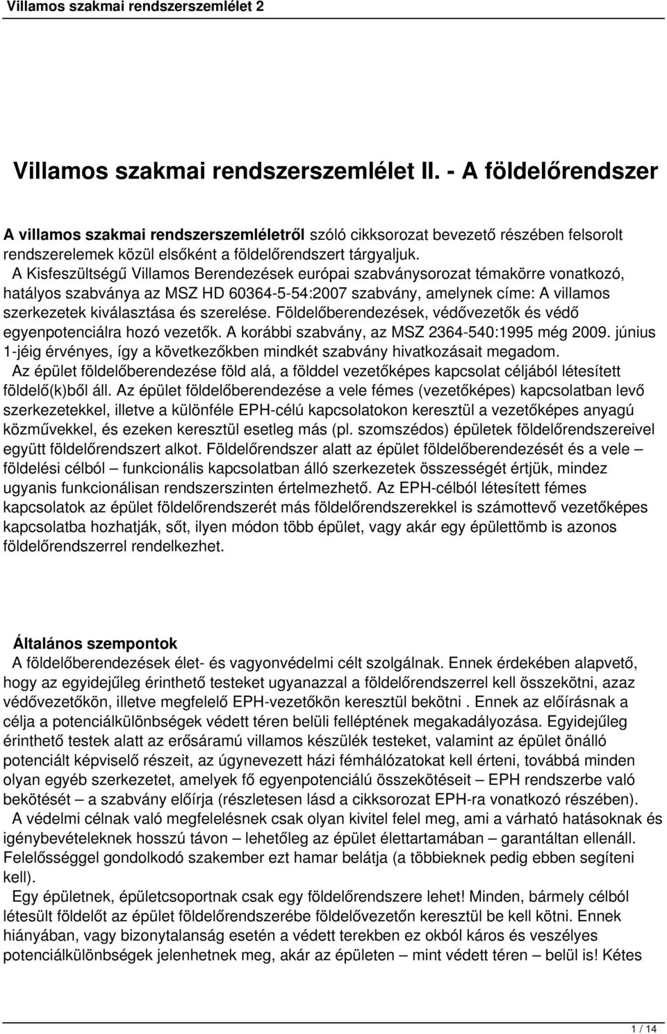 A Kisfeszültségű Villamos Berendezések európai szabványsorozat témakörre vonatkozó, hatályos szabványa az MSZ HD 60364554:2007 szabvány, amelynek címe: A villamos szerkezetek kiválasztása és