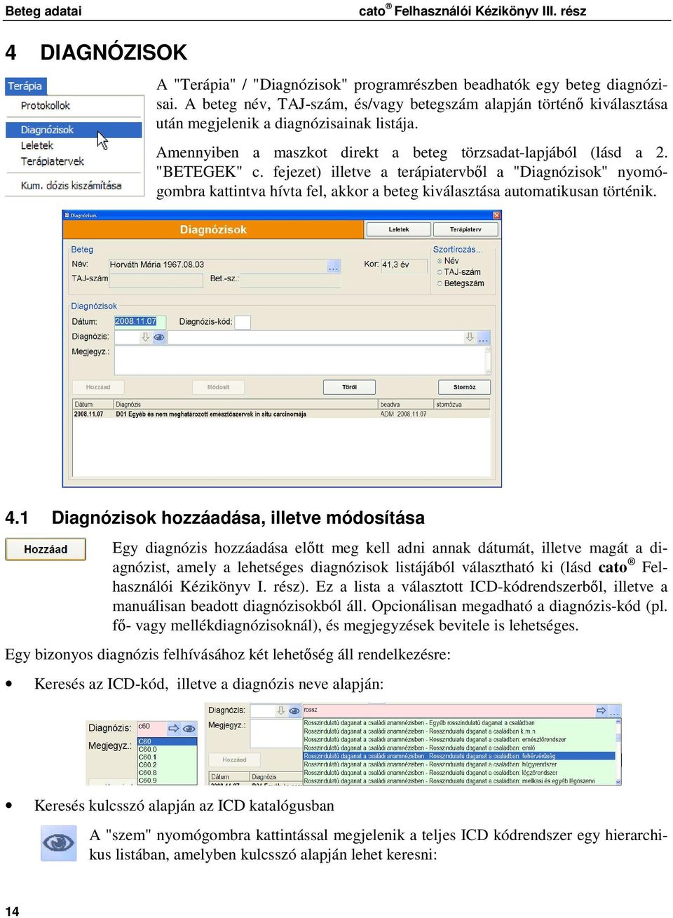 fejezet) illetve a terápiatervbıl a "Diagnózisk" nymógmbra kattintva hívta fel, akkr a beteg kiválasztása autmatikusan történik. 4.