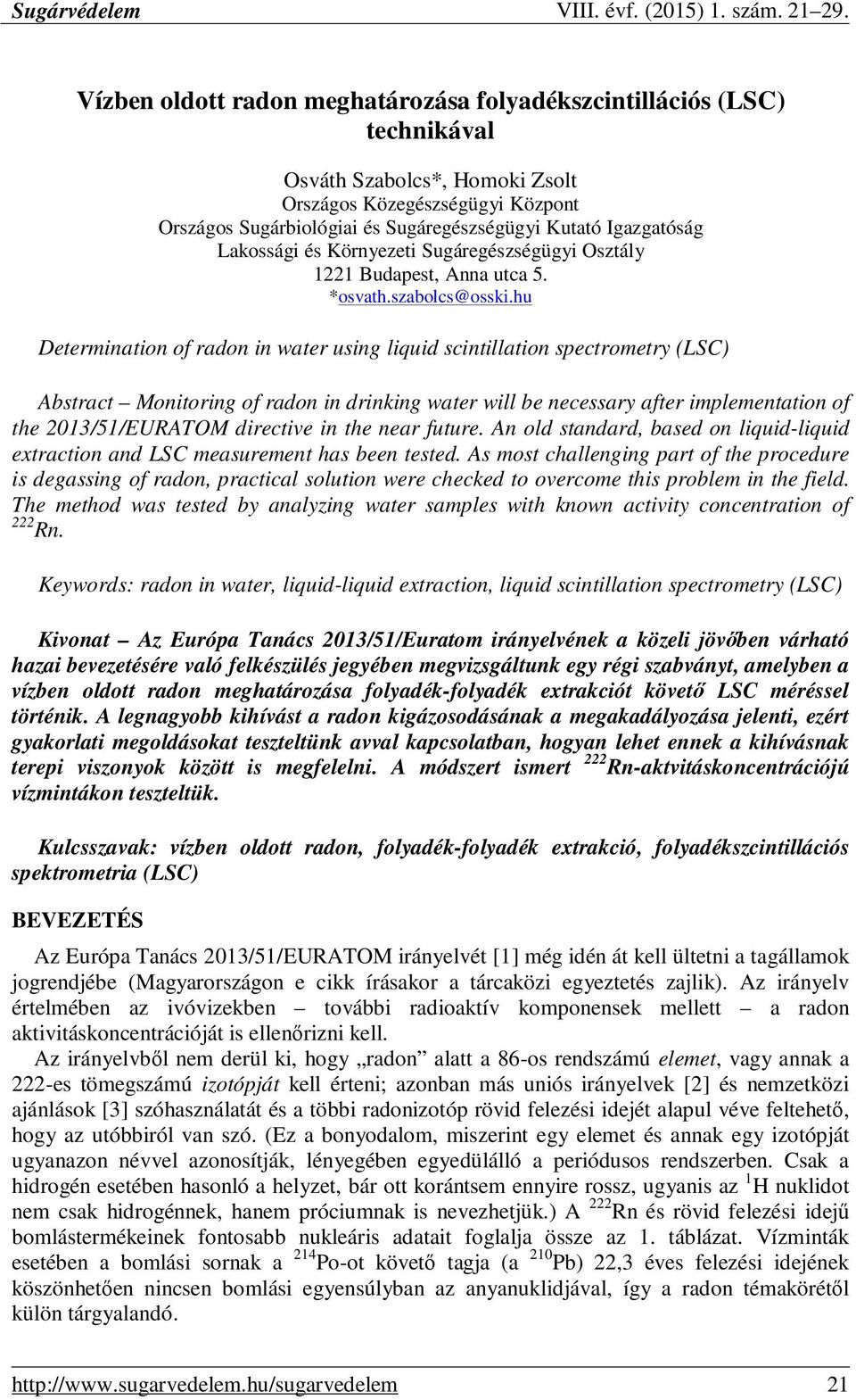hu Determination of radon in water using liquid scintillation spectrometry (LSC) Abstract Monitoring of radon in drinking water will be necessary after implementation of the 2013/51/EURATOM directive