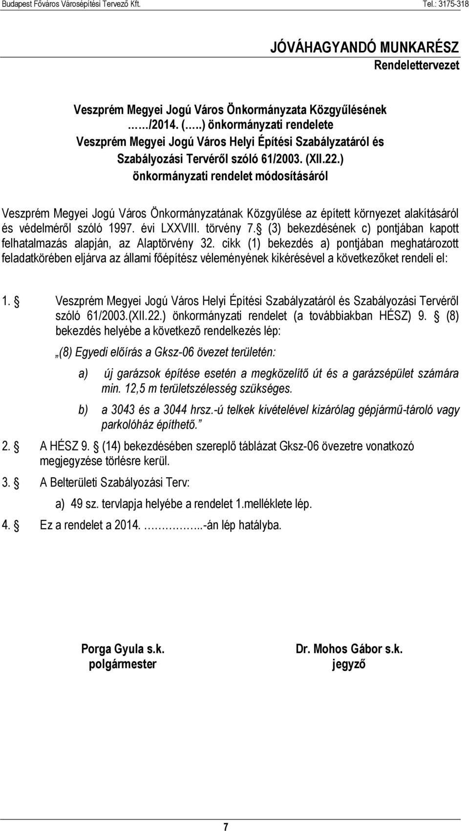 ) önkormányzati rendelet módosításáról Veszprém Megyei Jogú Város Önkormányzatának Közgyűlése az épített környezet alakításáról és védelméről szóló 1997. évi LXXVIII. törvény 7.