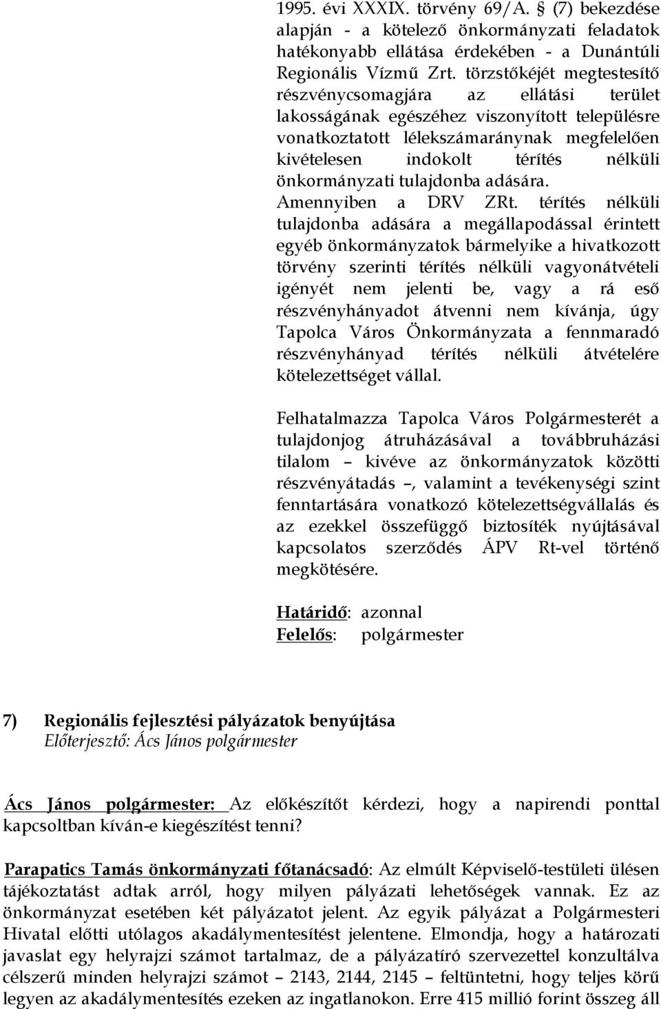 önkormányzati tulajdonba adására. Amennyiben a DRV ZRt.