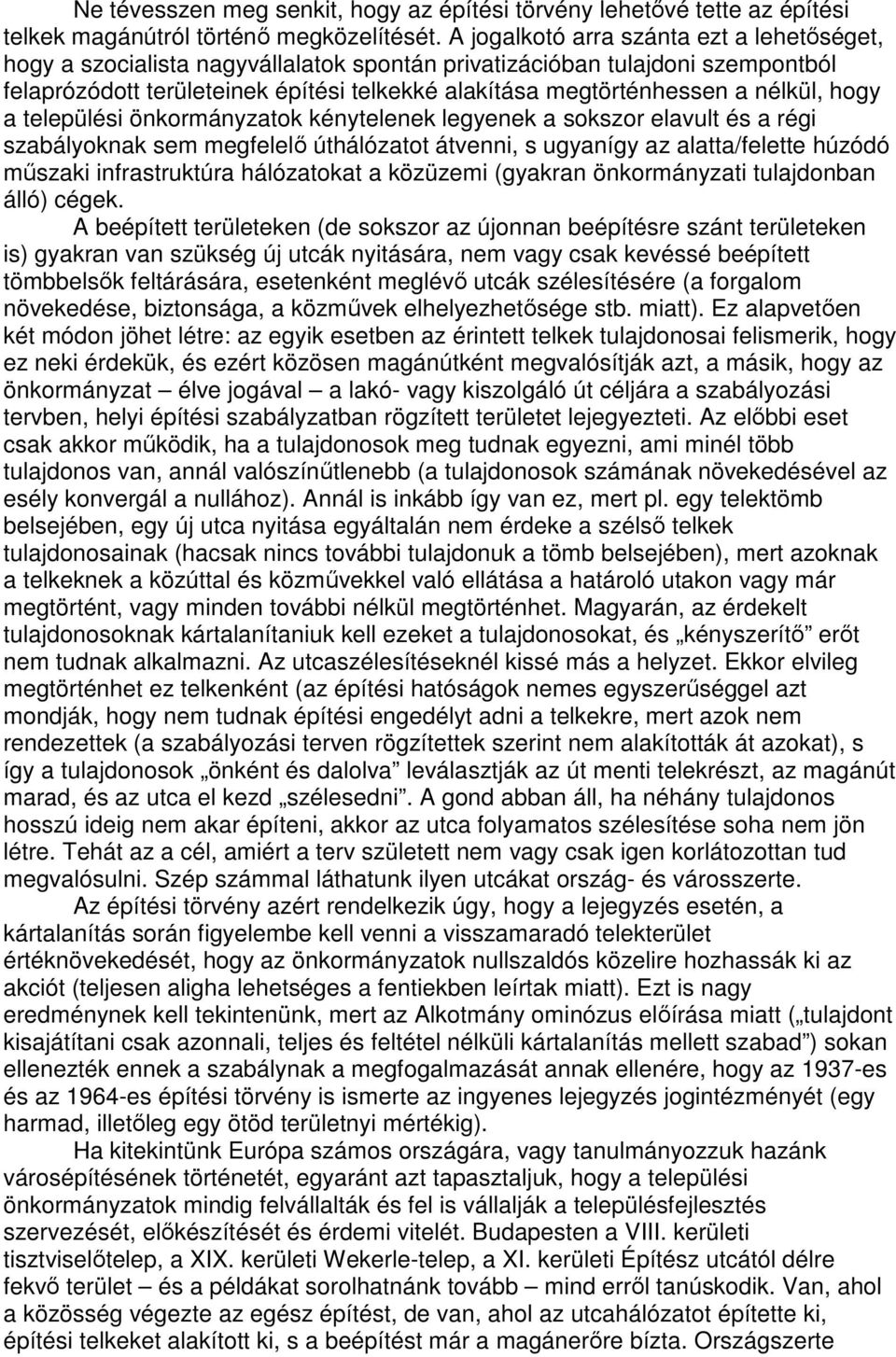 nélkül, hogy a települési önkormányzatok kénytelenek legyenek a sokszor elavult és a régi szabályoknak sem megfelelő úthálózatot átvenni, s ugyanígy az alatta/felette húzódó műszaki infrastruktúra