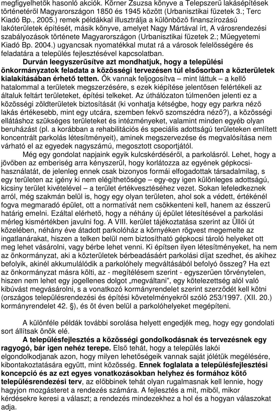 füzetek 2.; Műegyetemi Kiadó Bp. 2004.) ugyancsak nyomatékkal mutat rá a városok felelősségére és feladatára a település fejlesztésével kapcsolatban.