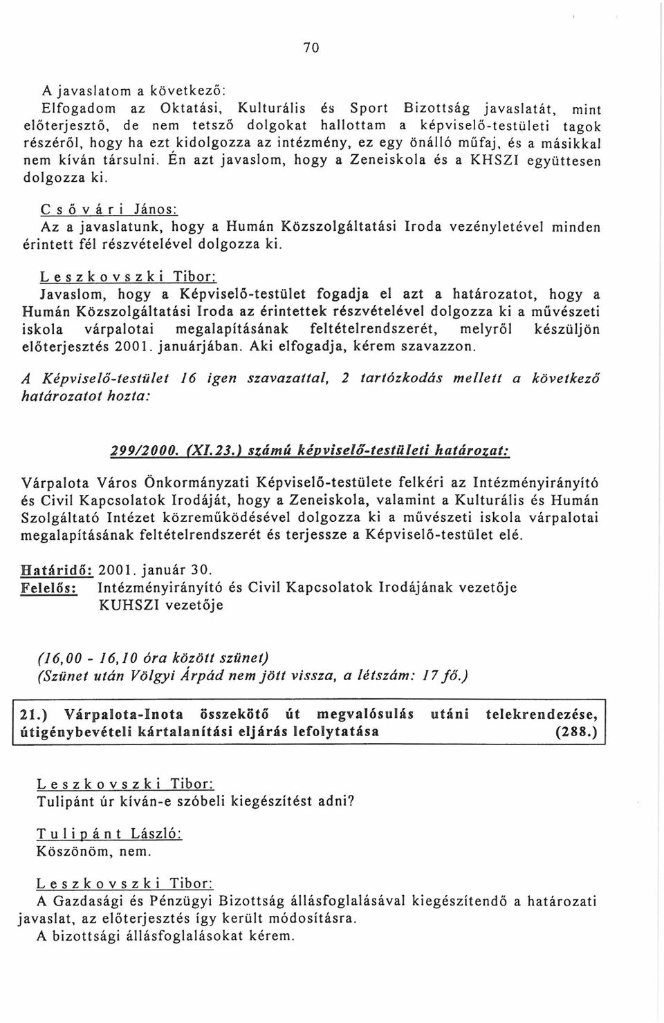 Csővári János: Az a javaslatunk, hogy a Humán Közszolgáltatási Iroda vezényletével minden érintett fél részvételével dolgozza ki.