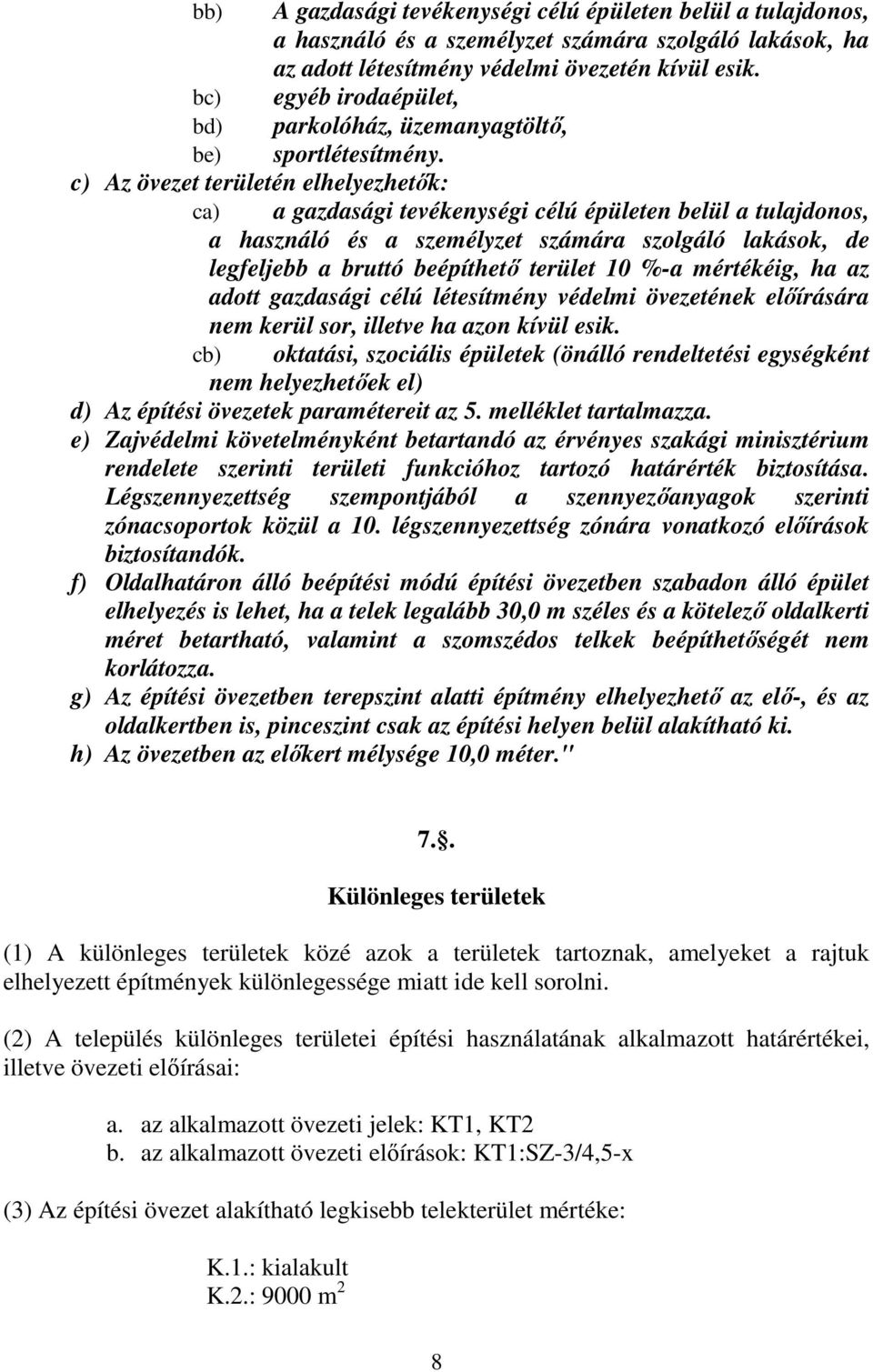 c) Az övezet területén elhelyezhetők: ca) a gazdasági tevékenységi célú épületen belül a tulajdonos, a használó és a személyzet számára szolgáló lakások, de legfeljebb a bruttó beépíthető terület 10