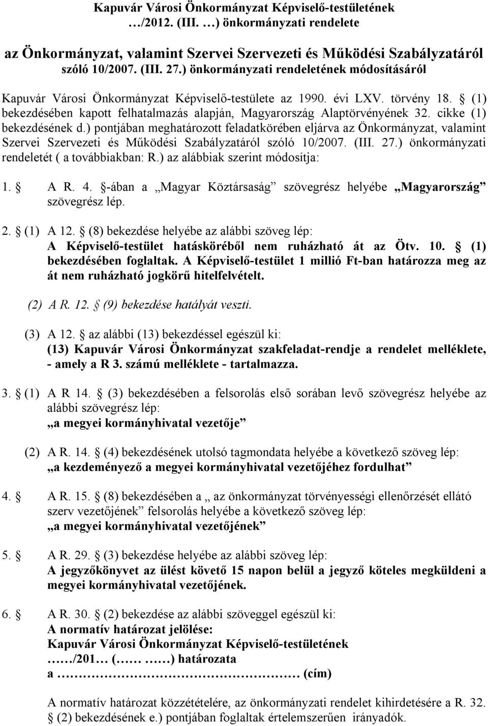 cikke (1) bekezdésének d.) pontjában meghatározott feladatkörében eljárva az Önkormányzat, valamint Szervei Szervezeti és Működési Szabályzatáról szóló 10/2007. (III. 27.