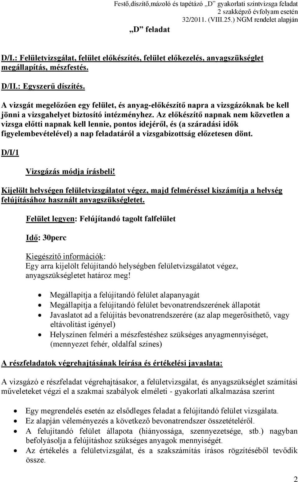 Az előkészítő napnak nem közvetlen a vizsga előtti napnak kell lennie, pontos idejéről, és (a száradási idők figyelembevételével) a nap feladatáról a vizsgabizottság előzetesen dönt.