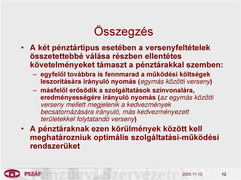 színvonalára, eredményességére irányuló nyomás (az egymás közötti verseny mellett megjelenik a kedvezmények becsatornázására irányuló, más