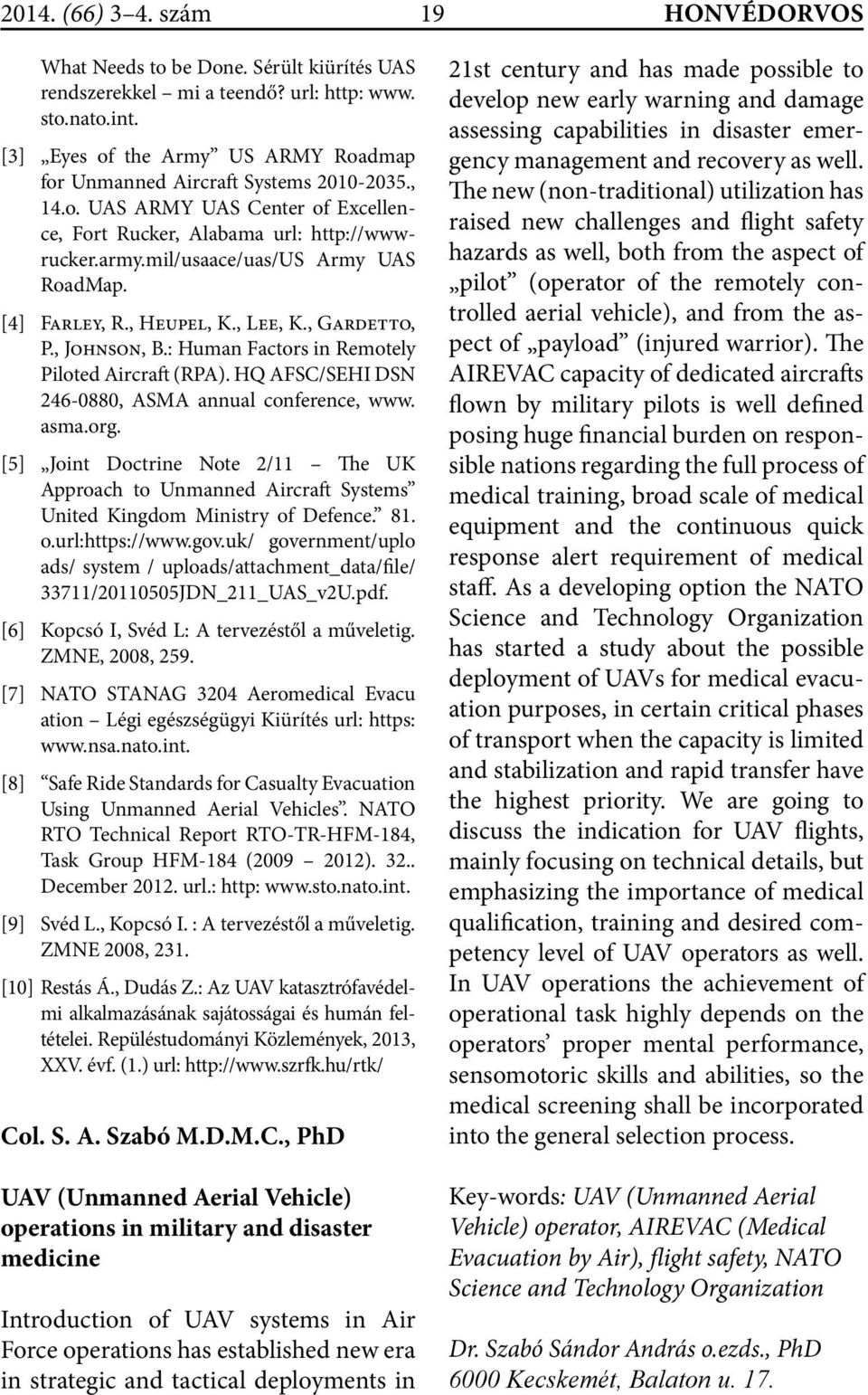 mil/usaace/uas/us Army UAS RoadMap. [4] Farley, R., Heupel, K., Lee, K., Gardetto, P., Johnson, B.: Human Factors in Remotely Piloted Aircraft (RPA).