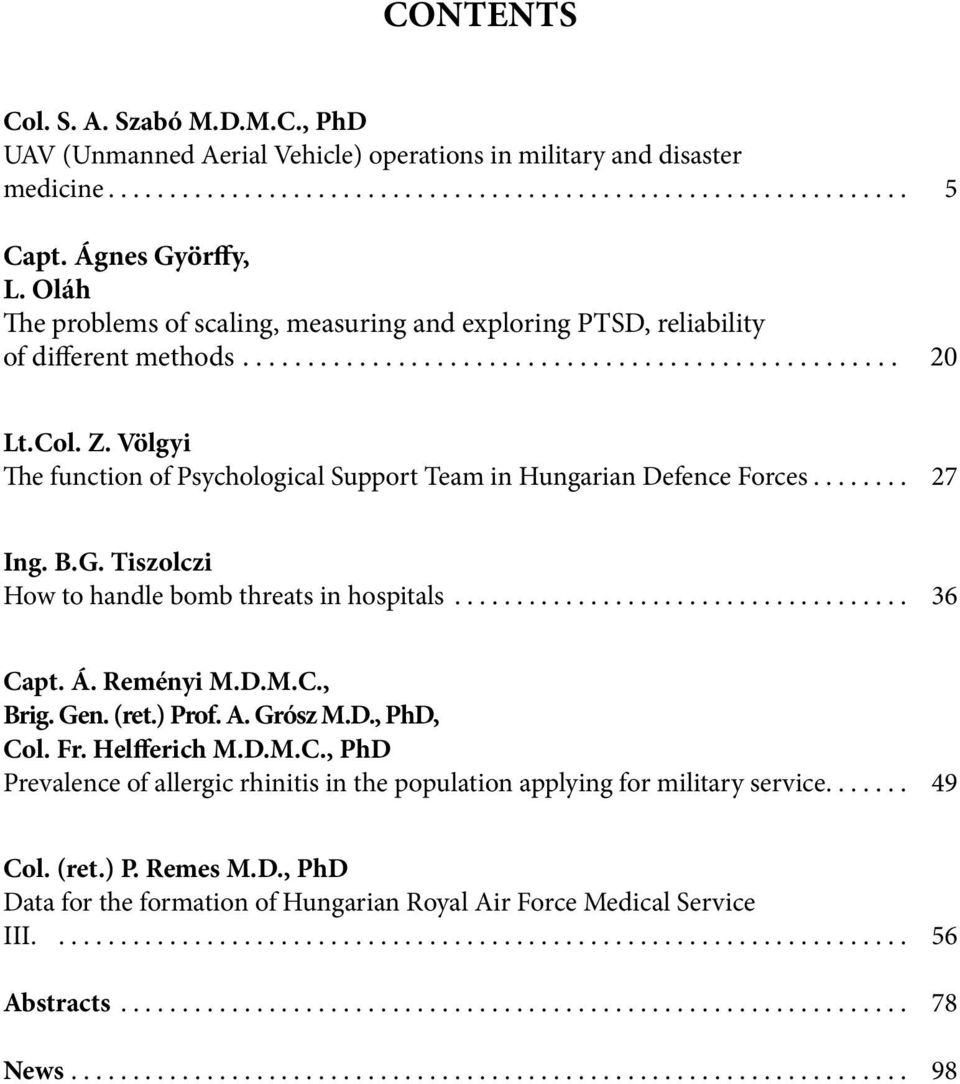 Völgyi The function of Psychological Support Team in Hungarian Defence Forces........ 27 Ing. B.G. Tiszolczi How to handle bomb threats in hospitals... 36 Capt. Á. Reményi M.D.M.C., Brig.