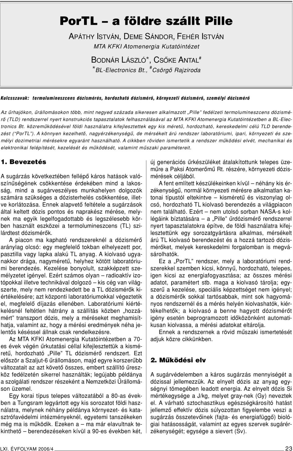 alkalmazott Pille fedélzeti termolumineszcens dózismérô (TLD) rendszerrel nyert konstrukciós tapasztalatok felhasználásával az MTA KFKI Atomenergia Kutatóintézetben a BL-Electronics Bt.