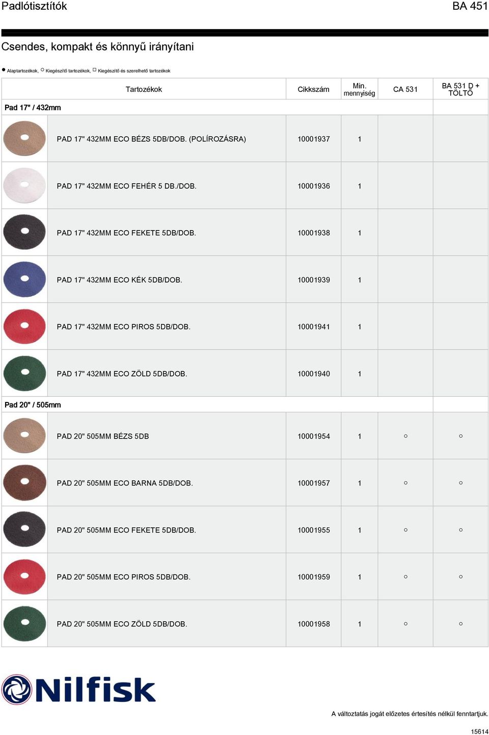 10001939 1 PAD 17" 432MM ECO PIROS 5DB/DOB. 10001941 1 PAD 17" 432MM ECO ZÖLD 5DB/DOB.