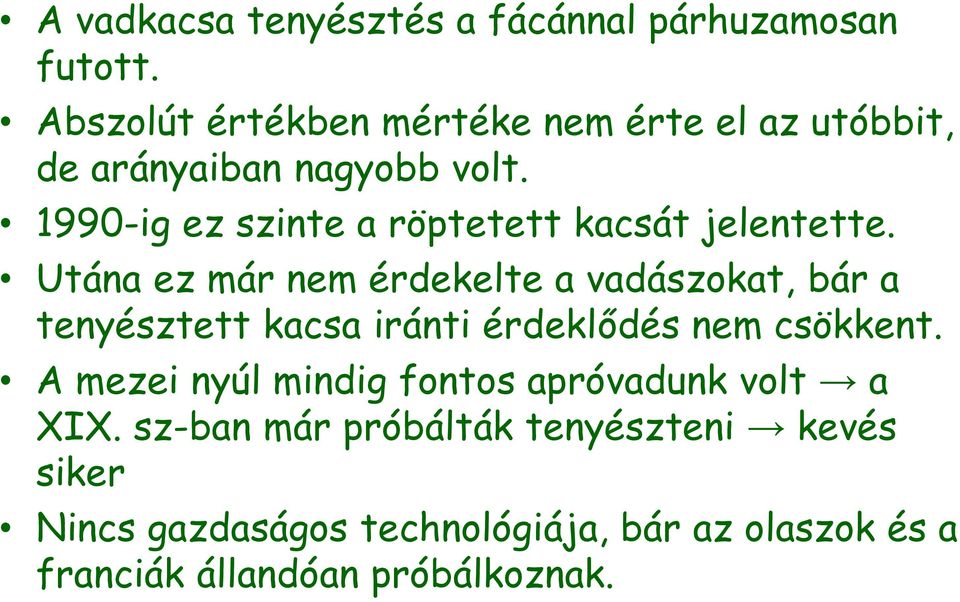 1990-ig ez szinte a röptetett kacsát jelentette.