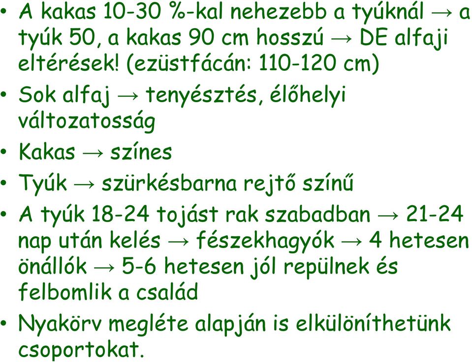 szürkésbarna rejtő színű A tyúk 18-24 tojást rak szabadban 21-24 nap után kelés fészekhagyók 4