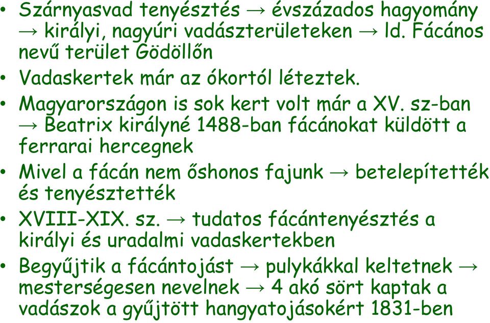 sz-ban Beatrix királyné 1488-ban fácánokat küldött a ferrarai hercegnek Mivel a fácán nem őshonos fajunk betelepítették és