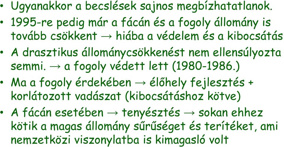 állománycsökkenést nem ellensúlyozta semmi. a fogoly védett lett (1980-1986.