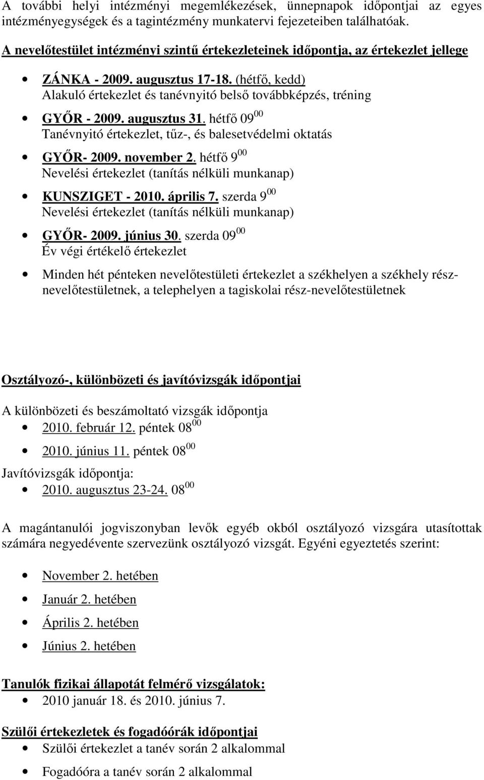 (hétfı, kedd) Alakuló értekezlet és tanévnyitó belsı továbbképzés, tréning GYİR - 2009. augusztus 31. hétfı 09 00 Tanévnyitó értekezlet, tőz-, és balesetvédelmi oktatás GYİR- 2009. november 2.