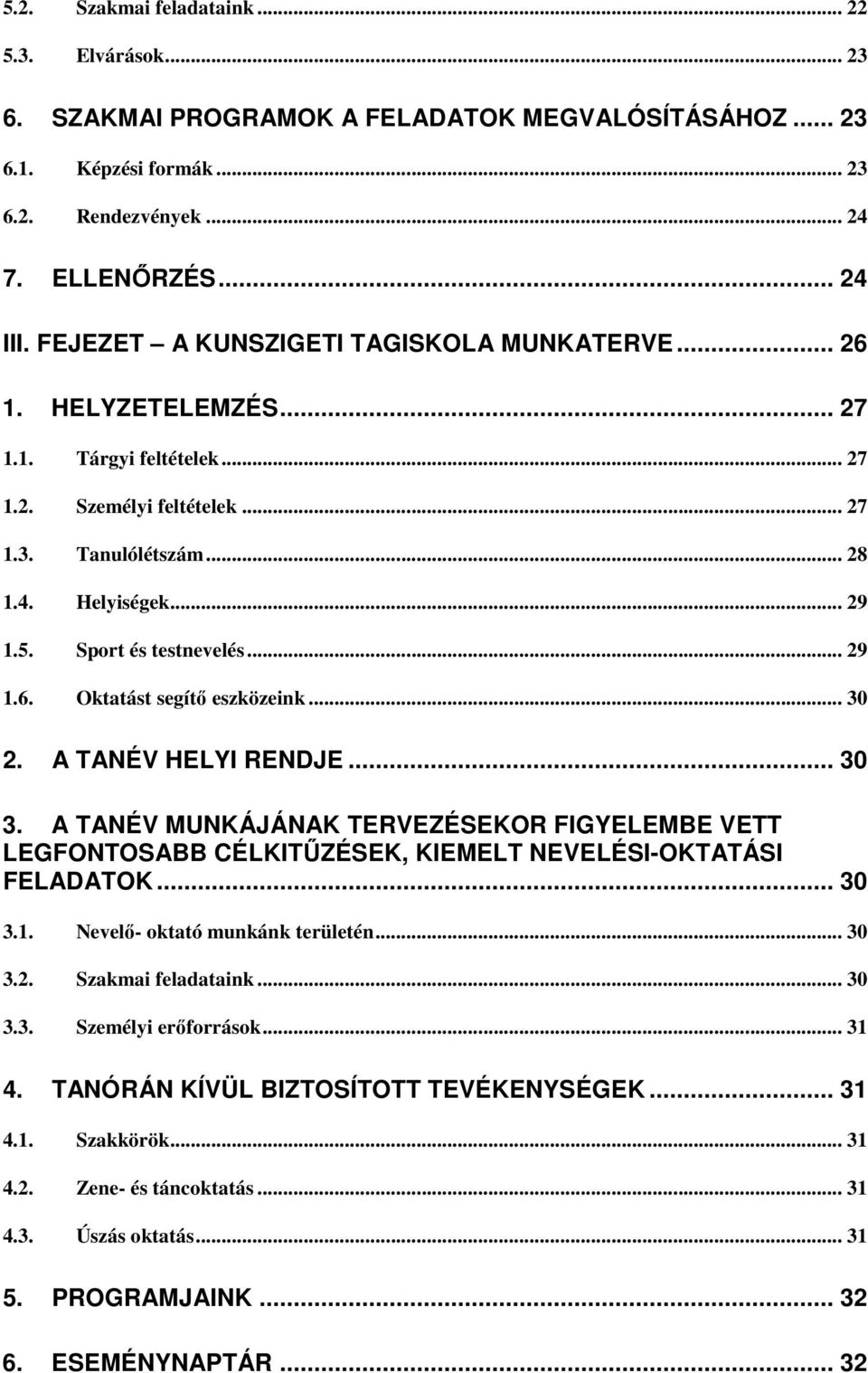 Sport és testnevelés... 29 1.6. Oktatást segítı eszközeink... 30 2. A TANÉV HELYI RENDJE... 30 3.