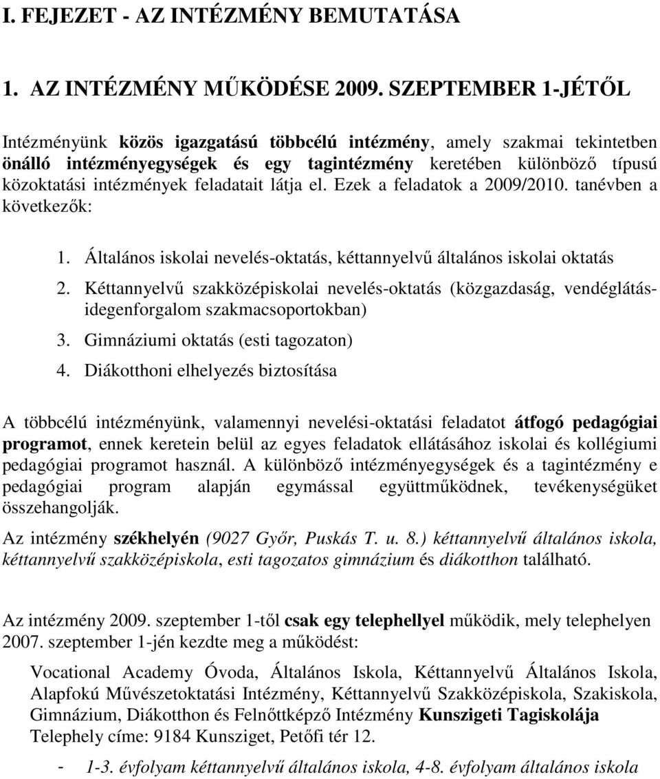 feladatait látja el. Ezek a feladatok a 2009/2010. tanévben a következık: 1. Általános iskolai nevelés-oktatás, kéttannyelvő általános iskolai oktatás 2.