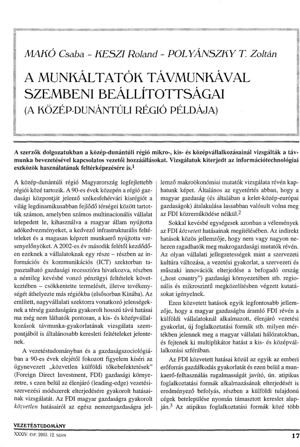 bevezetésével kapcsolatos vezetői hozzáállásokat. Vizsgálatuk kiterjedt az információtechnológiai eszközök használatának feltérképezésére is.