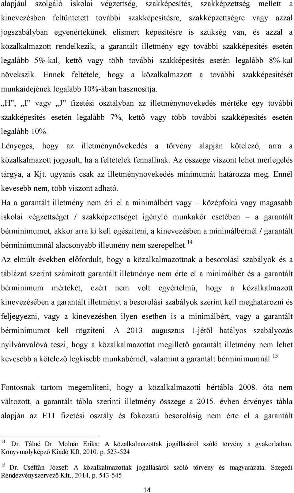 növekszik. Ennek feltétele, hogy a közalkalmazott a további szakképesítését munkaidejének legalább 10%-ában hasznosítja.