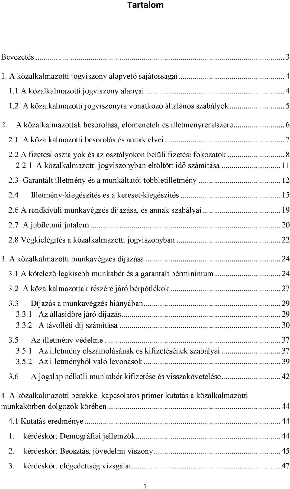 .. 11 2.3 Garantált illetmény és a munkáltatói többletilletmény... 12 2.4 Illetmény-kiegészítés és a kereset-kiegészítés... 15 2.6 A rendkívüli munkavégzés díjazása, és annak szabályai... 19 2.