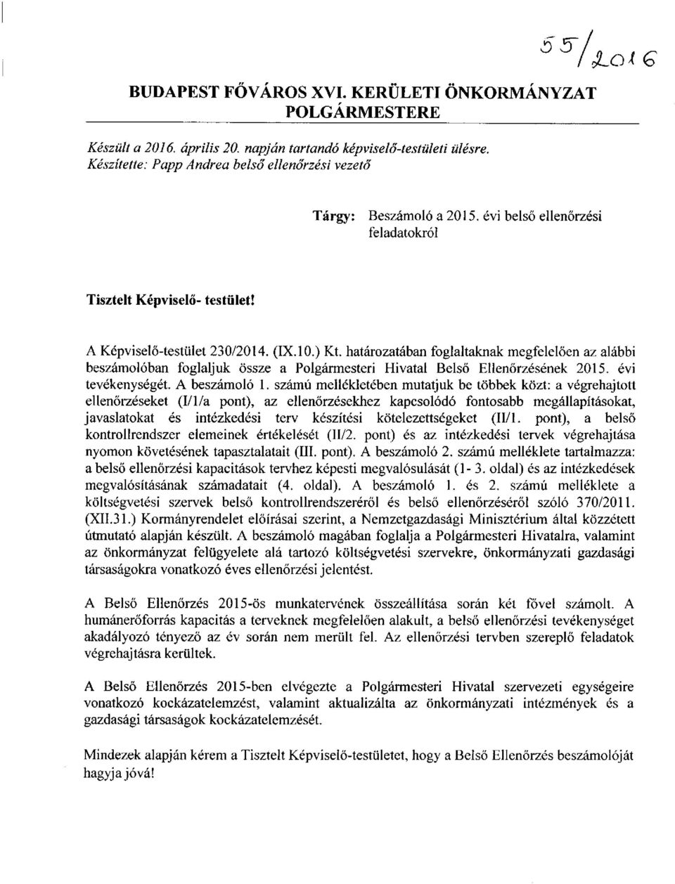 határozatában foglaltaknak megfelelően az alábbi beszámolóban foglaljuk össze a Polgármesteri Hivatal Belső Ellenőrzésének 2015. évi tevékenységét. A beszámoló 1.