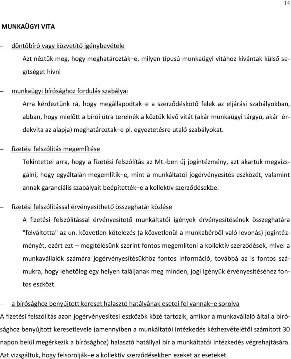 alapja) meghatároztak e pl. egyeztetésre utaló szabályokat. fizetési felszólítás megemlítése Tekintettel arra, hogy a fizetési felszólítás az Mt.