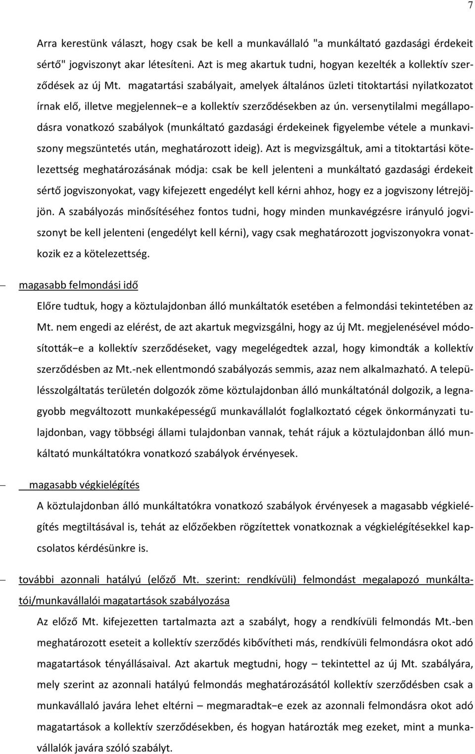 magatartási szabályait, amelyek általános üzleti titoktartási nyilatkozatot írnak elő, illetve megjelennek e a kollektív szerződésekben az ún.