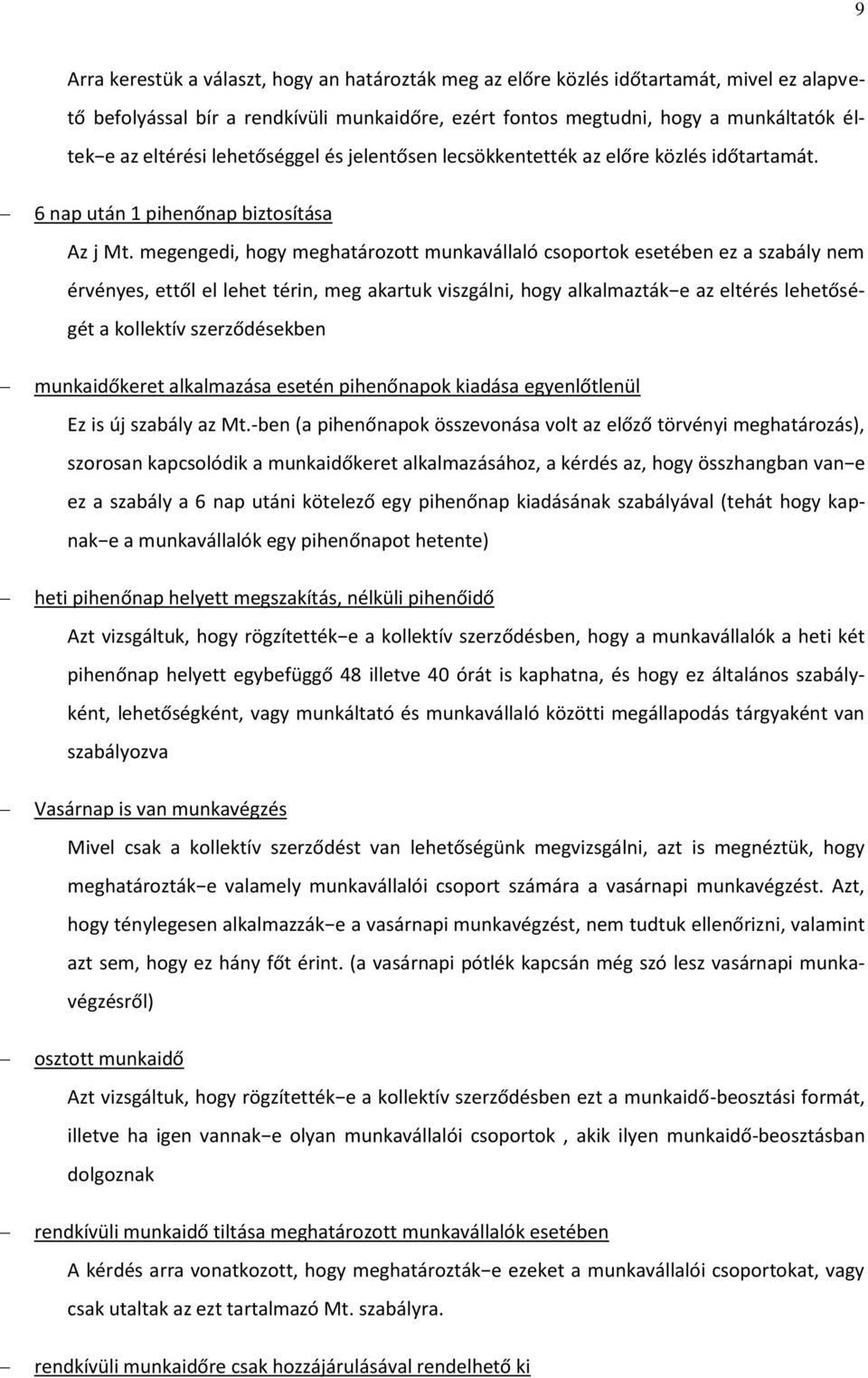 megengedi, hogy meghatározott munkavállaló csoportok esetében ez a szabály nem érvényes, ettől el lehet térin, meg akartuk viszgálni, hogy alkalmazták e az eltérés lehetőségét a kollektív