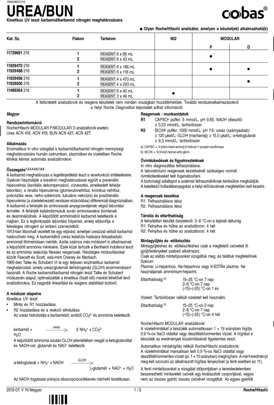 REAGENT4 x 93 ml REAGENT6 x 40 ml REAGENT3 x 49 ml A feltüntetett analizátorok és reagens készletek nem minden országban hozzáférhetőek.