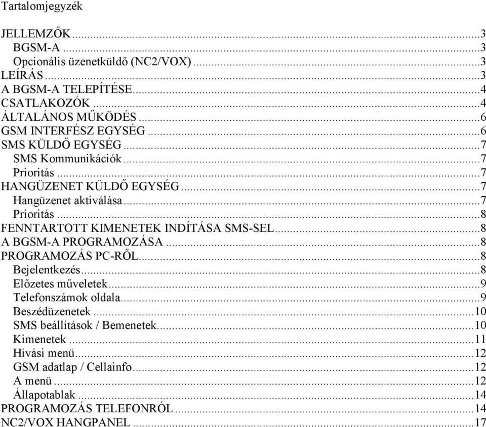 ..8 A BGSM-A PROGRAMOZÁSA...8 PROGRAMOZÁS PC-RŐL...8 Bejelentkezés...8 Előzetes műveletek...9 Telefonszámok oldala...9 Beszédüzenetek.