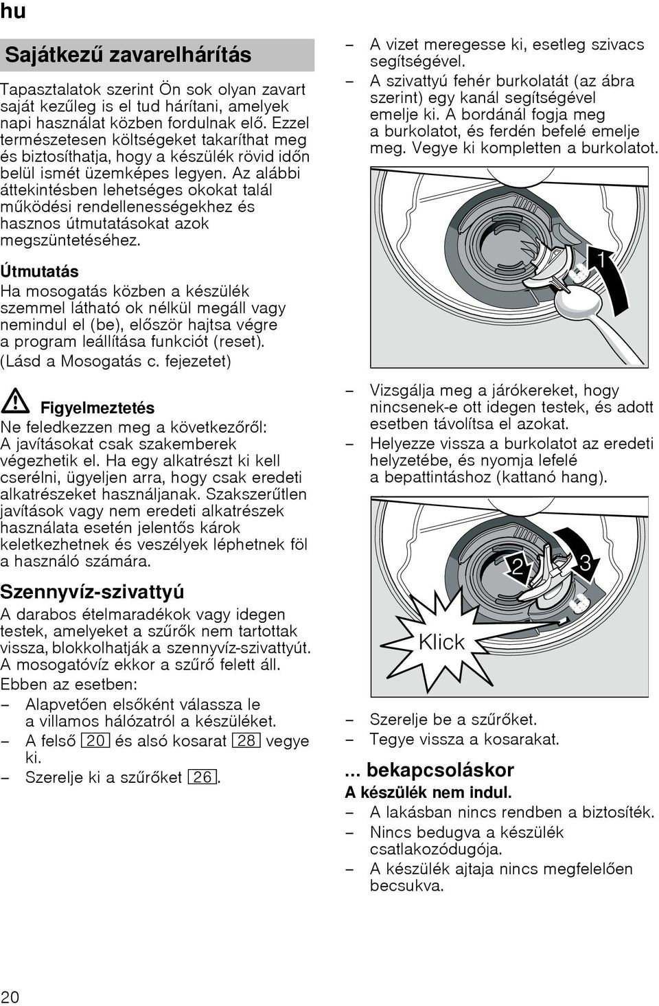 Az alábbi áttekintésben lehetséges okokat talál mködési rendellenességekhez és hasznos útmutatásokat azok megszüntetéséhez.